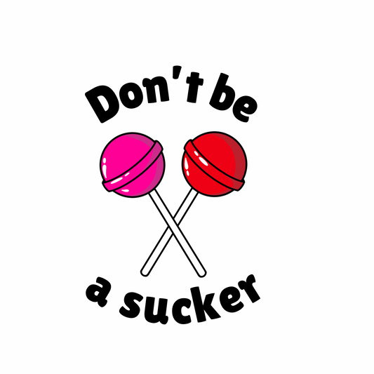 Don't Be A Sucker