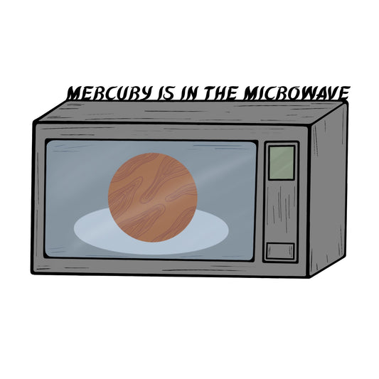 Mercury Is In The Microwave