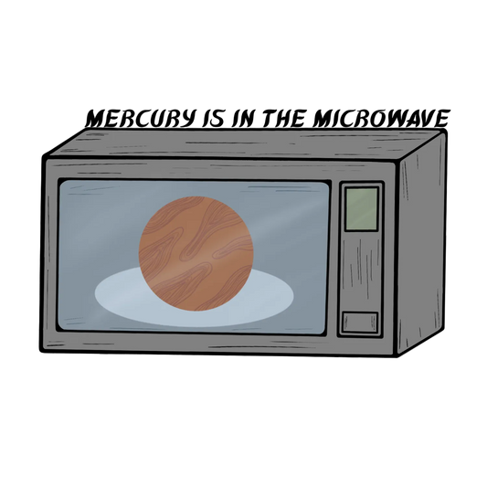 Mercury Is In The Microwave
